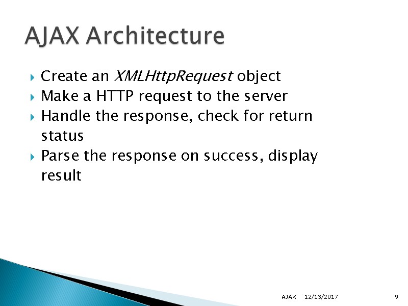Create an XMLHttpRequest object Make a HTTP request to the server Handle the response,